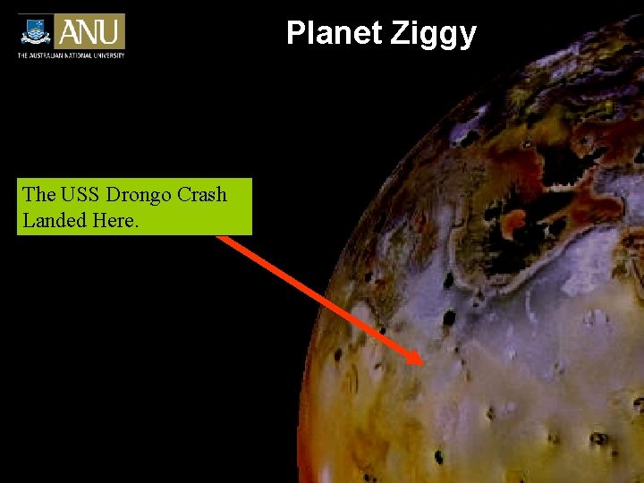 Planet Ziggy The USS Drongo Crash Landed Here. 