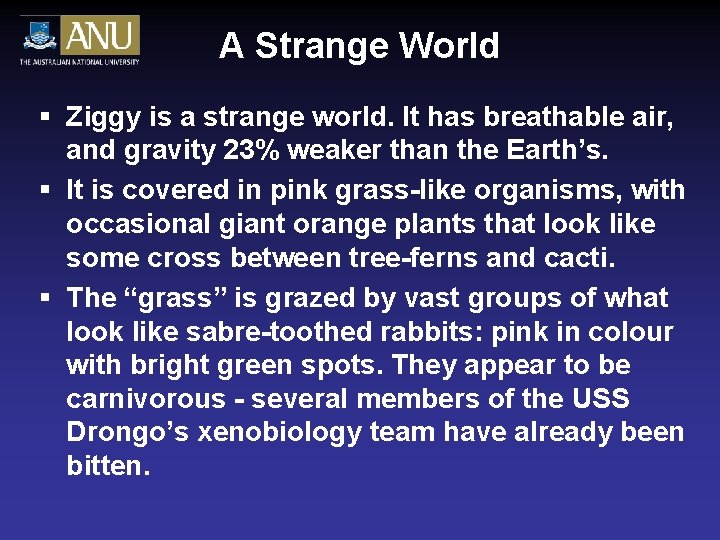 A Strange World § Ziggy is a strange world. It has breathable air, and