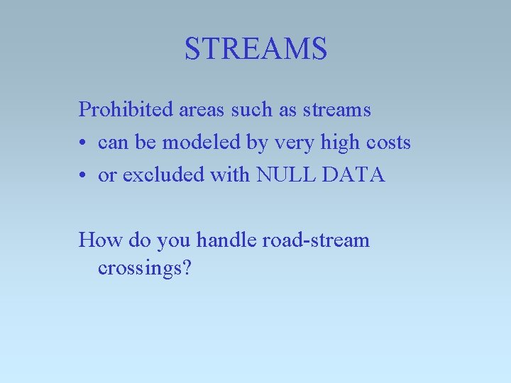 STREAMS Prohibited areas such as streams • can be modeled by very high costs