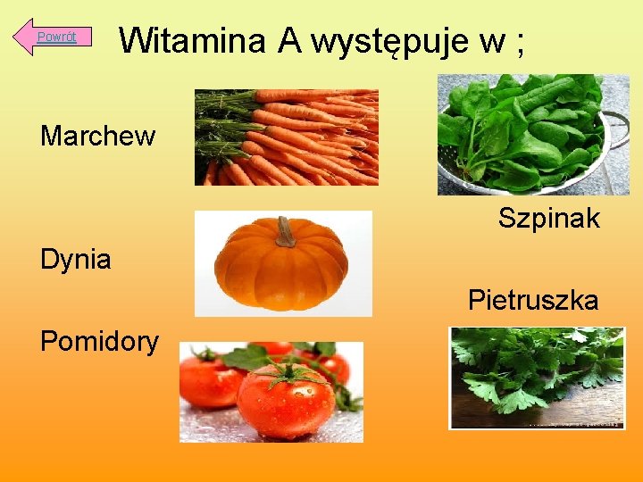 Powrót Witamina A występuje w ; Marchew Szpinak Dynia Pietruszka Pomidory 