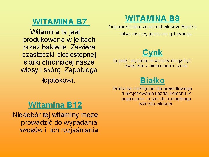 WITAMINA B 7 Witamina ta jest produkowana w jelitach przez bakterie. Zawiera cząsteczki biodostępnej