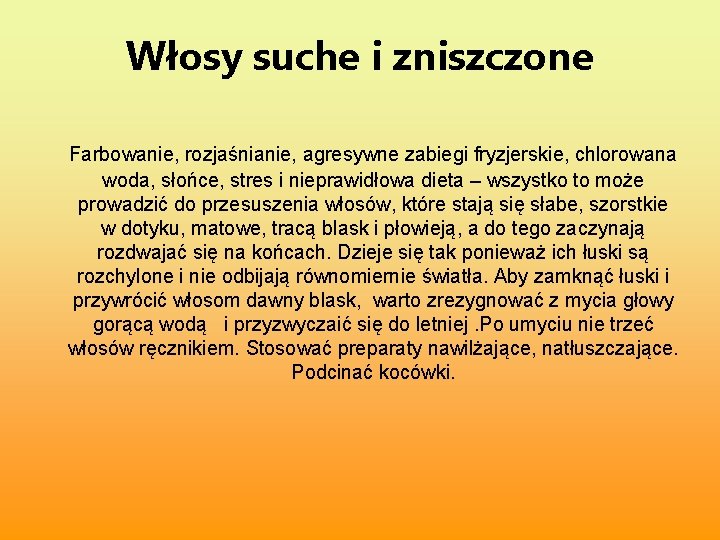 Włosy suche i zniszczone Farbowanie, rozjaśnianie, agresywne zabiegi fryzjerskie, chlorowana woda, słońce, stres i