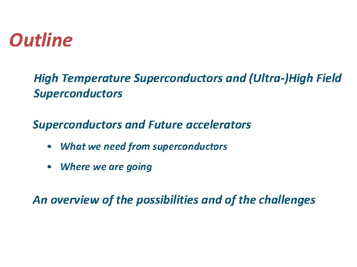 Outline High Temperature Superconductors and (Ultra-)High Field Superconductors and Future accelerators • What we