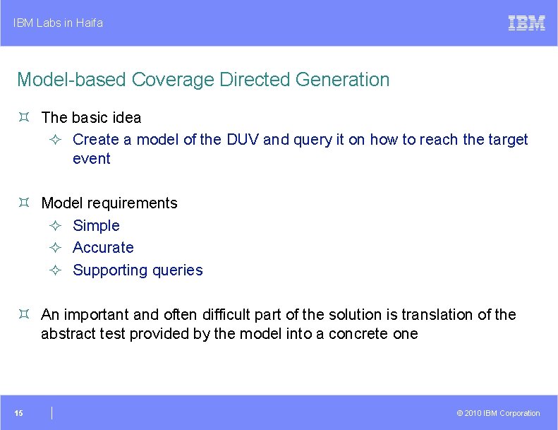 IBM Labs in Haifa Model-based Coverage Directed Generation ³ The basic idea ² Create