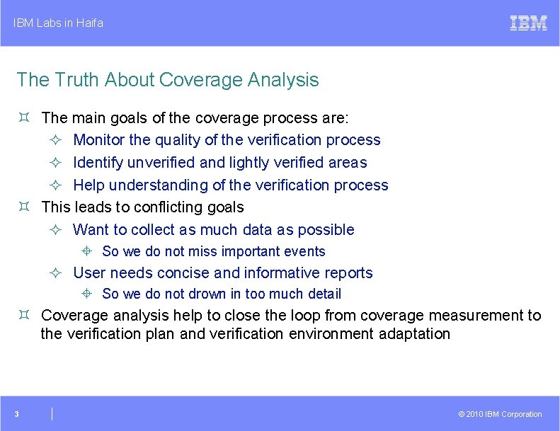 IBM Labs in Haifa The Truth About Coverage Analysis ³ The main goals of