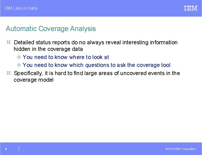 IBM Labs in Haifa Automatic Coverage Analysis ³ Detailed status reports do no always