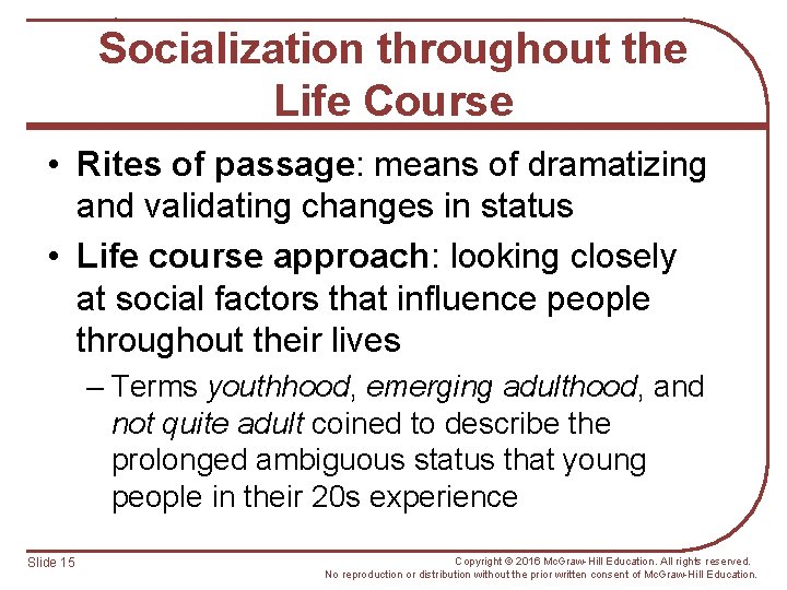 Socialization throughout the Life Course • Rites of passage: means of dramatizing and validating