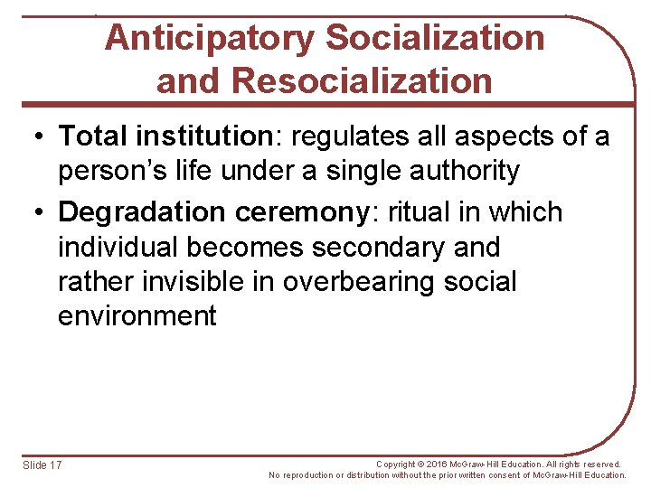 Anticipatory Socialization and Resocialization • Total institution: regulates all aspects of a person’s life