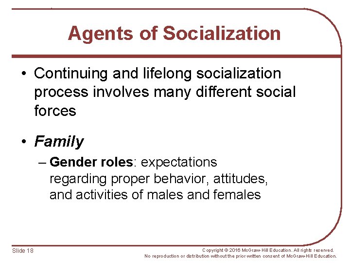 Agents of Socialization • Continuing and lifelong socialization process involves many different social forces