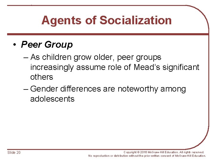 Agents of Socialization • Peer Group – As children grow older, peer groups increasingly