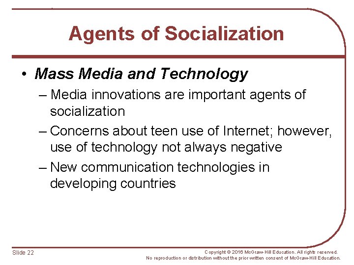 Agents of Socialization • Mass Media and Technology – Media innovations are important agents