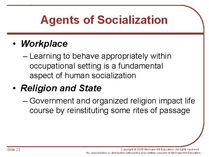 Agents of Socialization • Workplace – Learning to behave appropriately within occupational setting is