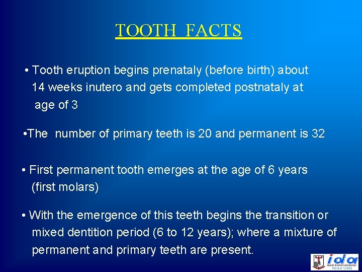 TOOTH FACTS • Tooth eruption begins prenataly (before birth) about 14 weeks inutero and