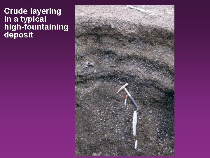 Crude layering in a typical high-fountaining deposit 