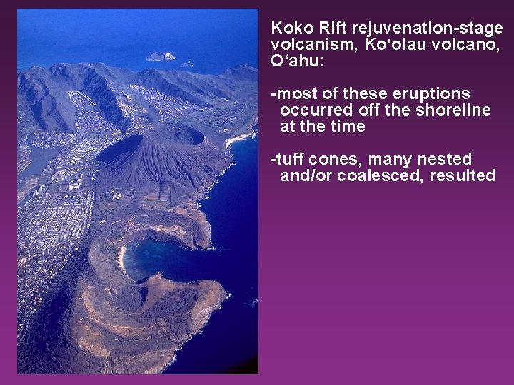 Koko Rift rejuvenation-stage volcanism, Ko‘olau volcano, O‘ahu: -most of these eruptions occurred off the