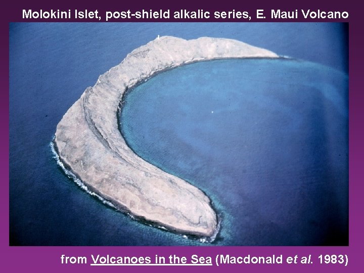 Molokini Islet, post-shield alkalic series, E. Maui Volcano from Volcanoes in the Sea (Macdonald