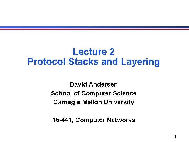 Lecture 2 Protocol Stacks and Layering David Andersen School of Computer Science Carnegie Mellon