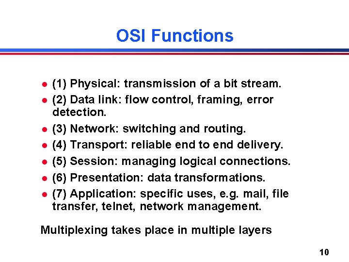OSI Functions l l l l (1) Physical: transmission of a bit stream. (2)