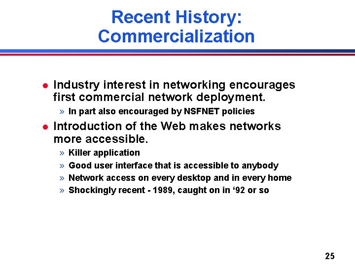 Recent History: Commercialization l Industry interest in networking encourages first commercial network deployment. » Recent History: Commercialization l Industry interest in networking encourages first commercial network deployment. »