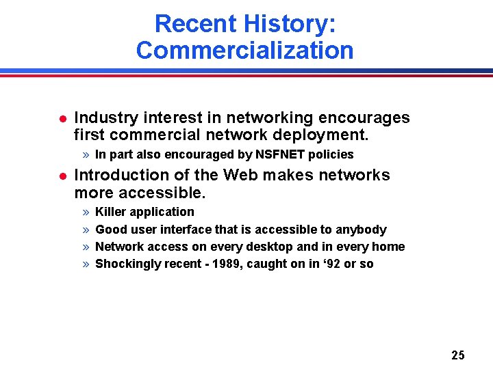 Recent History: Commercialization l Industry interest in networking encourages first commercial network deployment. »