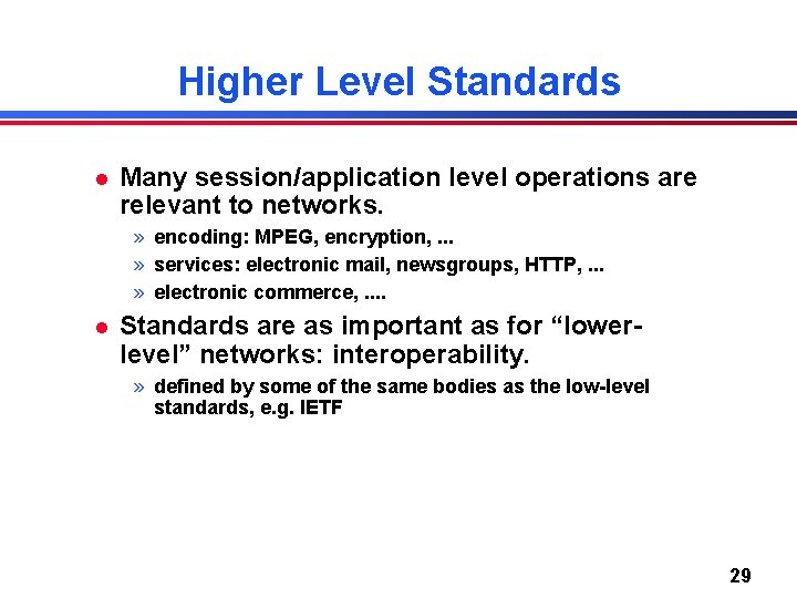 Higher Level Standards l Many session/application level operations are relevant to networks. » encoding: Higher Level Standards l Many session/application level operations are relevant to networks. » encoding: