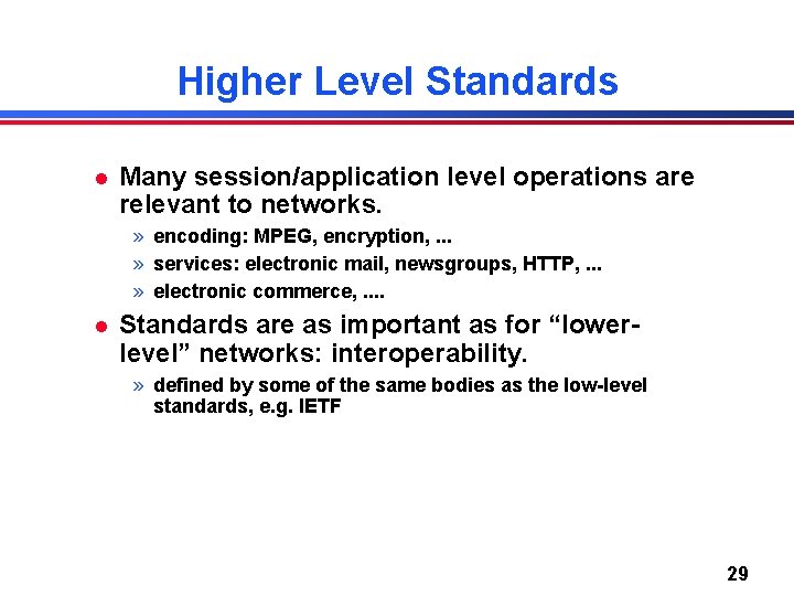 Higher Level Standards l Many session/application level operations are relevant to networks. » encoding: