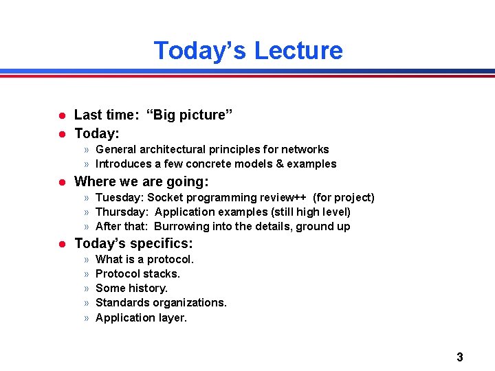 Today’s Lecture l l Last time: “Big picture” Today: » General architectural principles for