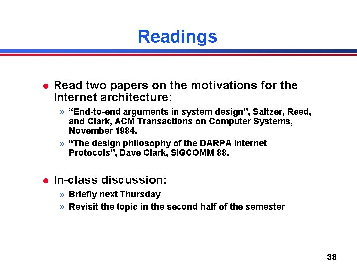 Readings l Read two papers on the motivations for the Internet architecture: » “End-to-end