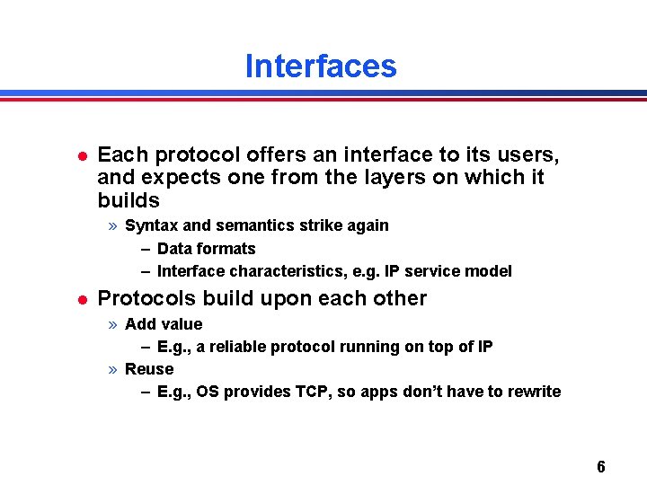 Interfaces l Each protocol offers an interface to its users, and expects one from Interfaces l Each protocol offers an interface to its users, and expects one from