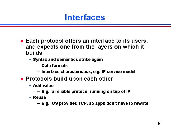 Interfaces l Each protocol offers an interface to its users, and expects one from