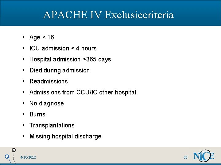 APACHE IV Exclusiecriteria • Age < 16 • ICU admission < 4 hours •