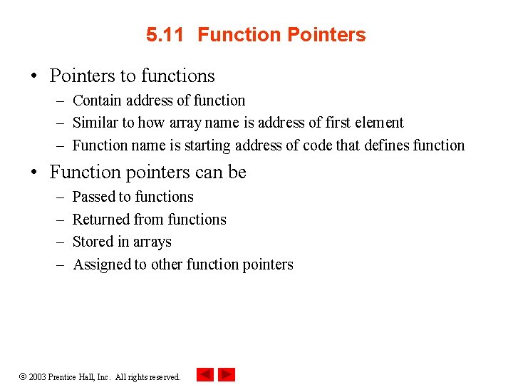 5. 11 Function Pointers • Pointers to functions – Contain address of function –