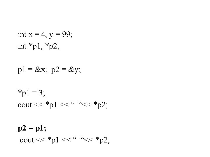 int x = 4, y = 99; int *p 1, *p 2; p 1