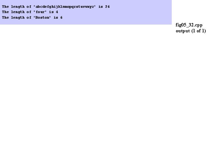 The length of "abcdefghijklmnopqrstuvwxyz" is 26 The length of "four" is 4 The length