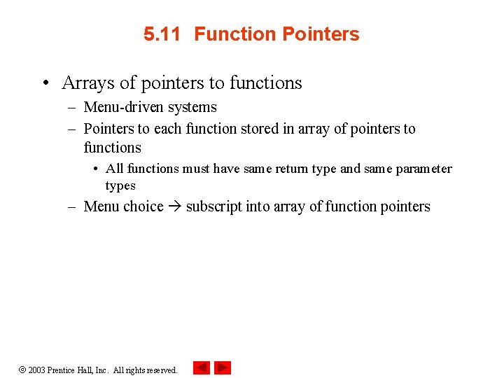 5. 11 Function Pointers • Arrays of pointers to functions – Menu driven systems