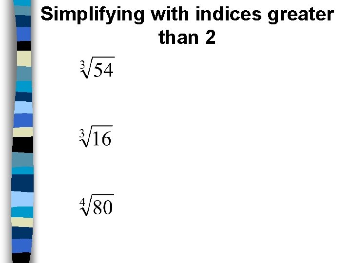 Simplifying with indices greater than 2 