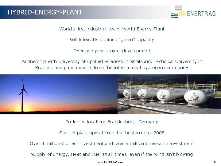HYBRID-ENERGY-PLANT World‘s first industrial-scale Hybrid-Energy-Plant 500 kilowatts outlined “green” capacity Over one year project