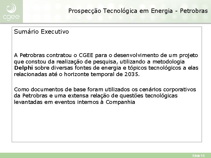 Prospecção Tecnológica em Energia - Petrobras Sumário Executivo A Petrobras contratou o CGEE para