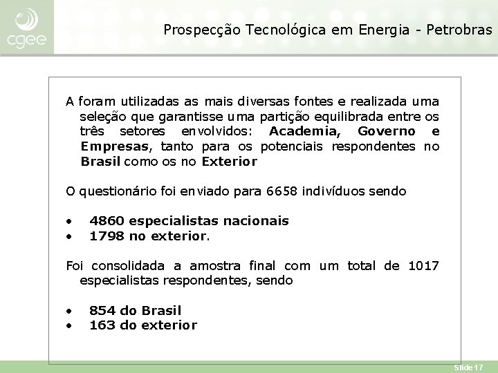 Prospecção Tecnológica em Energia - Petrobras A foram utilizadas as mais diversas fontes e