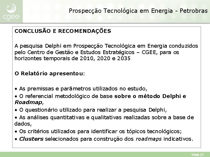 Prospecção Tecnológica em Energia - Petrobras CONCLUSÃO E RECOMENDAÇÕES A pesquisa Delphi em Prospecção