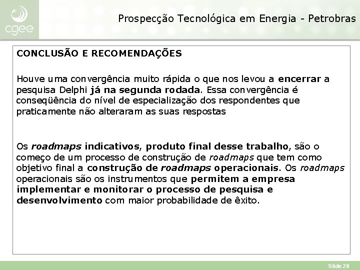 Prospecção Tecnológica em Energia - Petrobras CONCLUSÃO E RECOMENDAÇÕES Houve uma convergência muito rápida