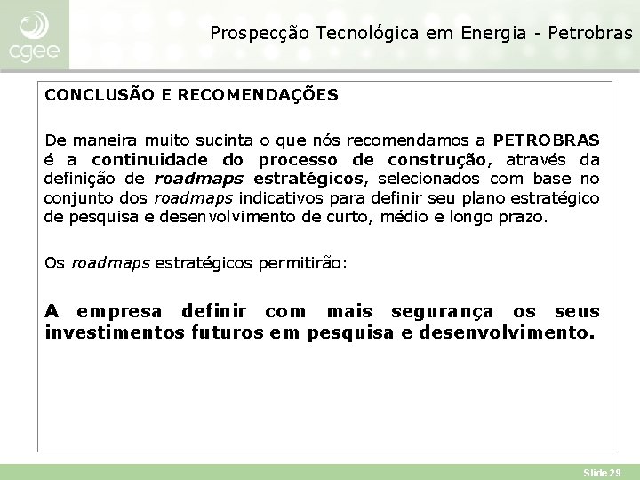 Prospecção Tecnológica em Energia - Petrobras CONCLUSÃO E RECOMENDAÇÕES De maneira muito sucinta o