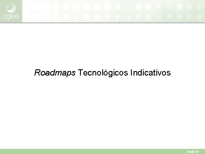 Roadmaps Tecnológicos Indicativos Slide 39 