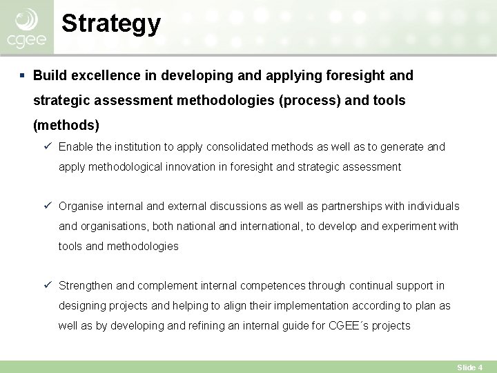 Strategy § Build excellence in developing and applying foresight and strategic assessment methodologies (process)