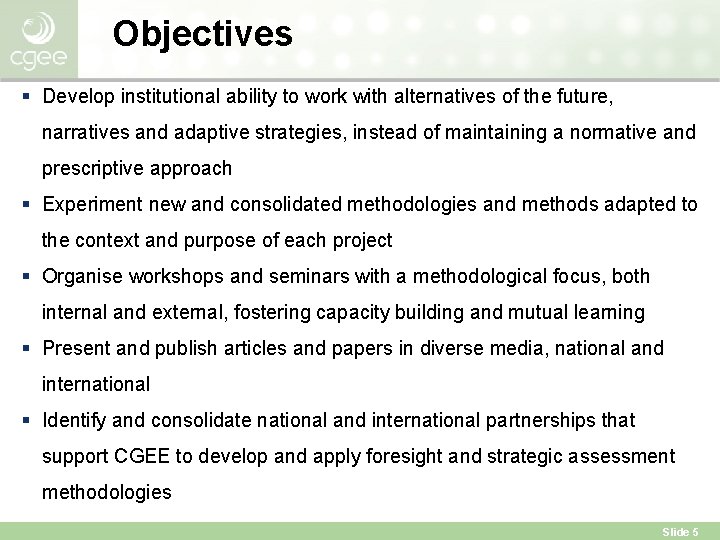 Objectives § Develop institutional ability to work with alternatives of the future, narratives and