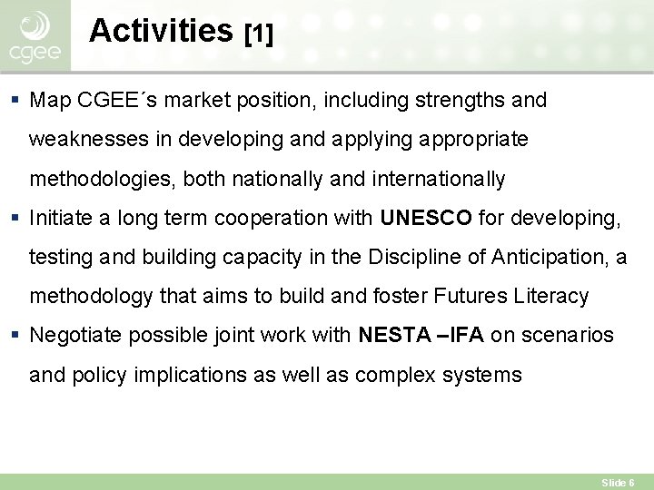 Activities [1] § Map CGEE´s market position, including strengths and weaknesses in developing and