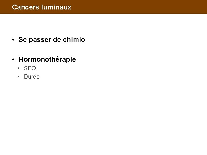 Cancers luminaux • Se passer de chimio • Hormonothérapie • SFO • Durée 