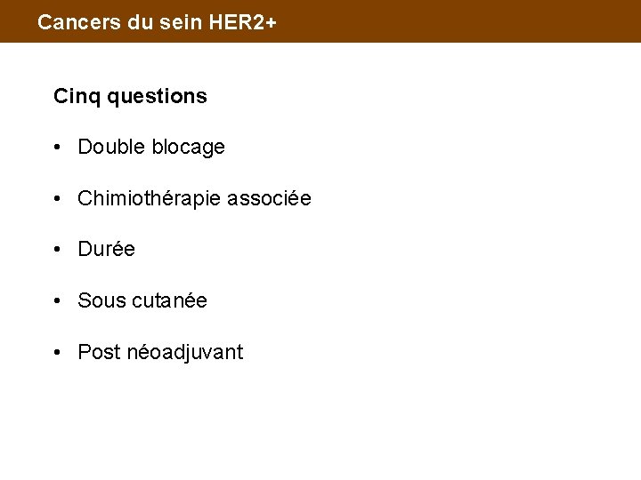 Cancers du sein HER 2+ Cinq questions • Double blocage • Chimiothérapie associée •