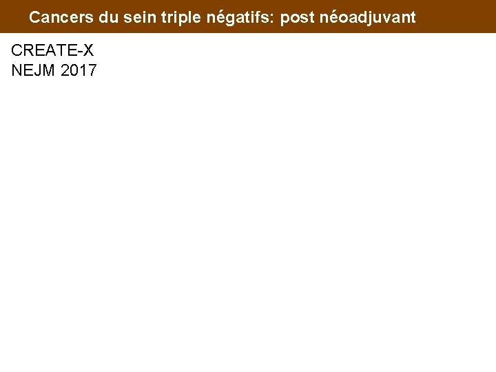 Cancers du sein triple négatifs: post néoadjuvant CREATE-X NEJM 2017 