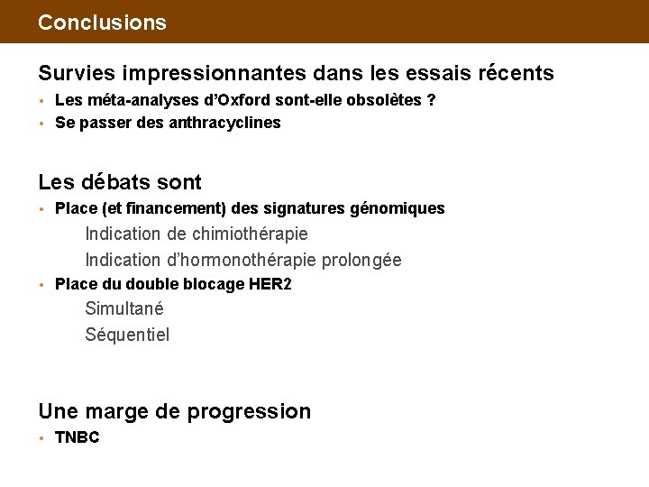 Conclusions Survies impressionnantes dans les essais récents Les méta-analyses d’Oxford sont-elle obsolètes ? •